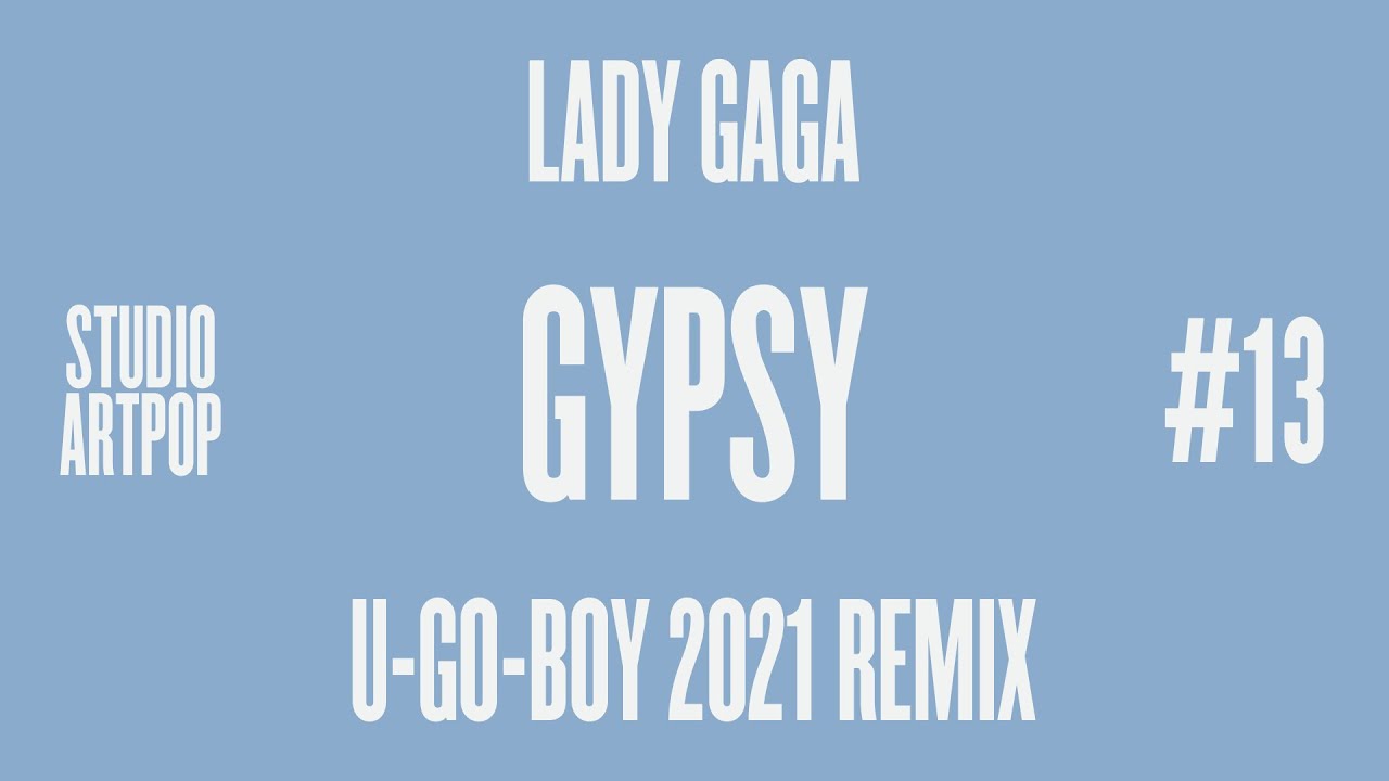 Lady Gaga - Studio ARTPOP - 13 Gypsy (U-GO-BOY 2021 Remix)
