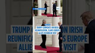 Trump hopes for 'reunified' Ireland, hits out at Europe on Iran war