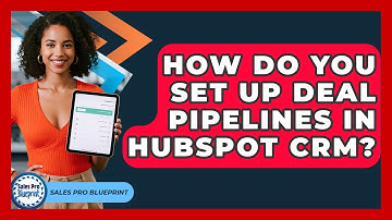 How Do You Set Up Deal Pipelines In HubSpot CRM? - Sales Pro Blueprint