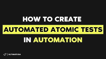 How to Create Automated Atomic Tests in Automation | UltimateQA