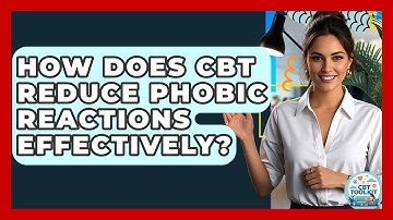 How Does CBT Reduce Phobic Reactions Effectively? - CBT Toolkit