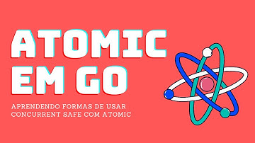 ATOMIC EM GO - Entendendo operações atômicas | GoLang Assíncrono