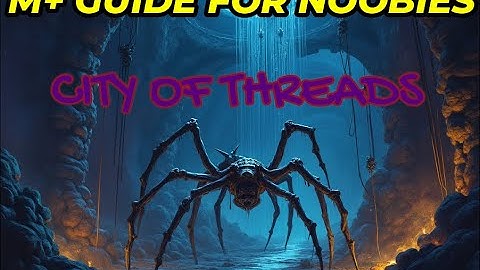 M+ Guide for Noobies - City of Threads - WoW The War Within