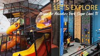 Let's Explore Urban Air Adventure Park, Sugar Land, TX