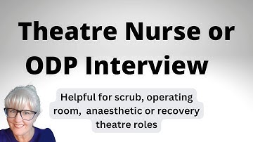 Theatre Nurse Interview or Operating Department Practitioner (ODP) Interview