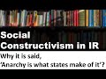 Social Constructivism in IR - Anarchy is what states make of it - Explained in Hindi - PSIR NET JRF