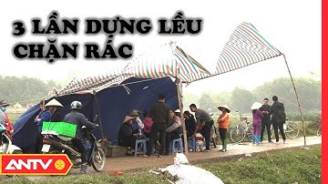 Người dân dựng rạp chặn xe rác ở Nam Sơn khiến rác ứ đọng kinh hoàng | An toàn sống | ANTV
