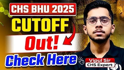 CHS BHU 2025 Cutoff Out | CHS Official Cutoff List Here | Must Watch @CHSFreeCounselling