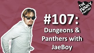 #107: Dungeons and Panthers with JaeBoy