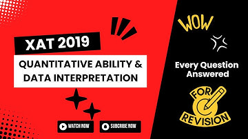 XAT 2019: QUANTITATIVE ABILITY & DATA INTERPRETATION - SOLVED WITH INSIGHTS (Step-by-Step Solutions)
