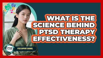 What Is The Science Behind PTSD Therapy Effectiveness? - PTSD Support Channel