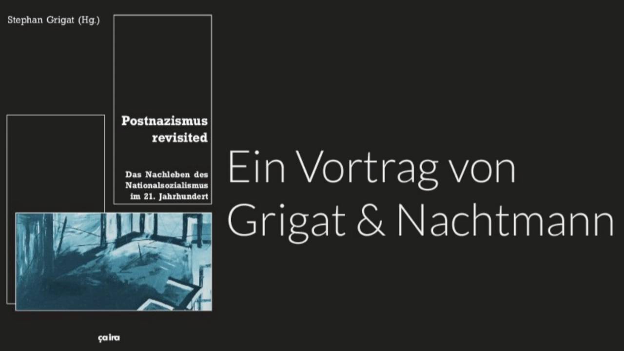 Postnazismus revisited - Das Nachleben d. Nationalsozialismus im 21. Jh. - Mit Grigat & Nachtmann