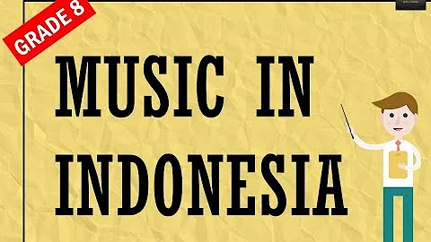 Music in Indonesia (Grade 8- 1st Quarter)