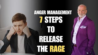 Anger Management Techniques: 7 Steps to Release the Rage and Resentment