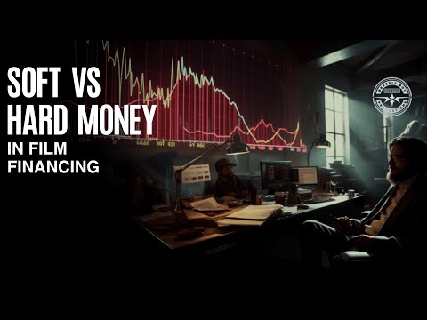 SOFT VS HARD MONEY IN FILM FINANCING: WHAT’S THE DIFFERENCE?