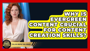 Why Is Evergreen Content Crucial For Content Creation Skills? - College Dropout Millionaire