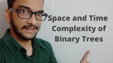 3.b) Space and Time Complexity of Binary trees