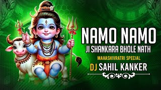 Namo Namo Shankara ।। Mahashivratri Special ।। 150 Bpm Remix ।। Dj Sahil Kanker