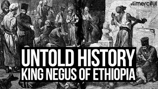 Untold History - King Negus of Ethiopia