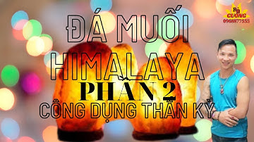Đá Muối HyMaLayA Phần 2 - Công Dụng Tuyệt Vời Trong Đời Sống, Phong Thủy II Cường Ruby