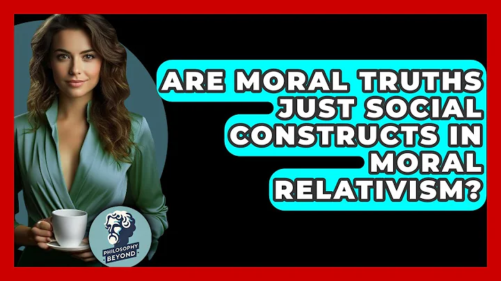 Are Moral Truths Just Social Constructs In Moral Relativism? - Philosophy Beyond