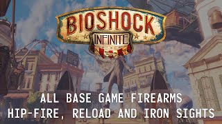 Bioshock Infinite // Base Game Firearms Hip-Fire, Reload and Iron Sights