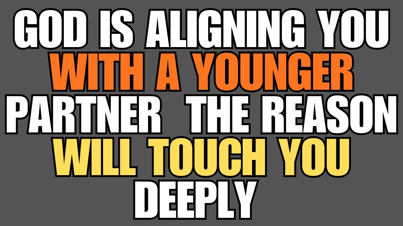 God Is Aligning You With A Younger Partner — The Reason Will Touch You Deeply || psychology Facts