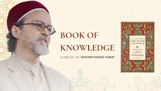Imam Ghazzali's Book of Knowledge - Class 07 of 10 - Shaykh Hamza Yusuf