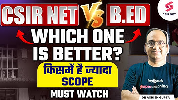 CSIR NET Vs B.ED | Which one is better? किसमें है ज्यादा Scope | Must Watch | Dr Ashish Gupta