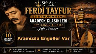 Ferdi Tayfur Aramızda Engeller Var Enstrümantal (Şifa Seansı Ney, Kanun & Ud)