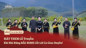 HÁT THEN Cổ Truyền: Khi Núi Rừng BẮC NINH Cất Lời Ca Giao Duyên!