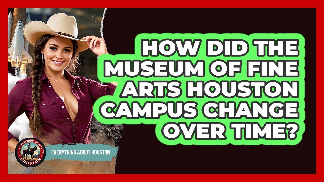 How Did The Museum Of Fine Arts Houston Campus Change Over Time? - Everything About Houston