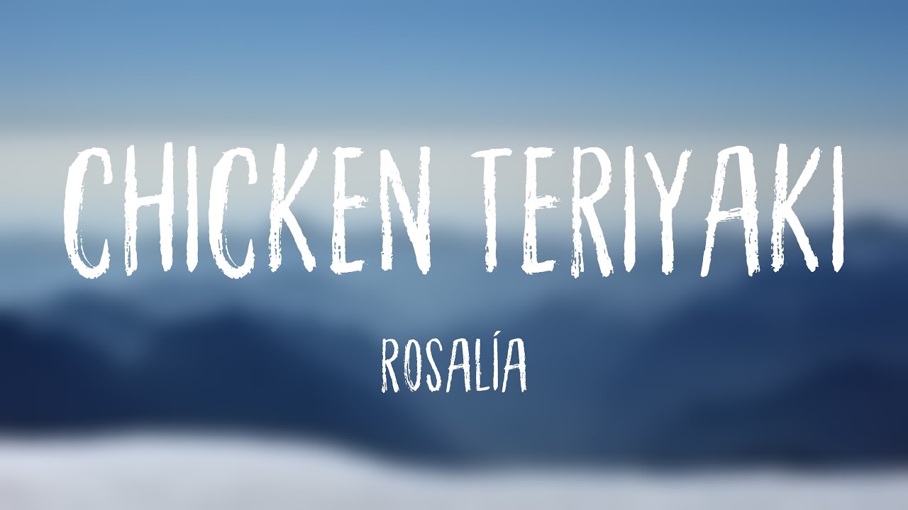 Chicken Letra Chicken Teriyaki Rosalia Letra: Paroles Chanson Rosalia – RRUUZS