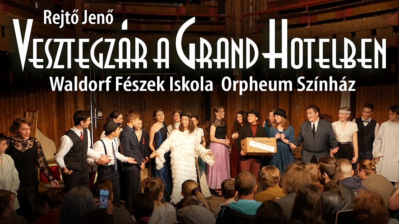 WALDORF FÉSZEK ISKOLA Vesztegzár a Grand Hotelben 8  os szinielőadás 2022