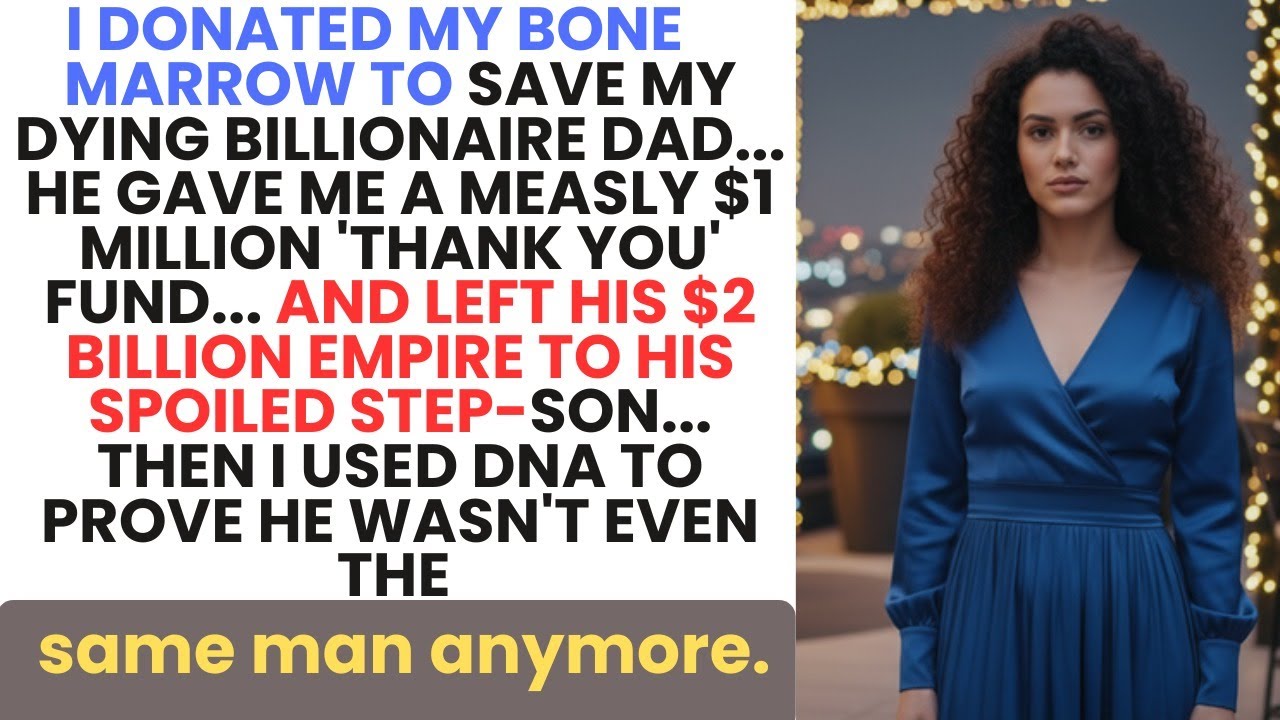I Saved My Billionaire Dad's Life With My Bone Marrow Then He Betrayed Me Forever