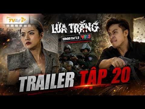 LỬA TRẮNG | TRAILER TẬP 20