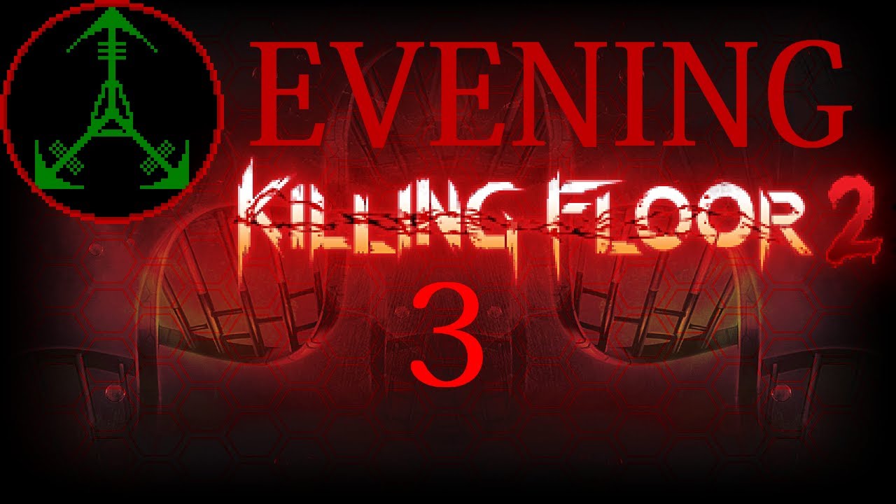 (H) Evening Killing Floor 2 (3) [Summer Sideshow]