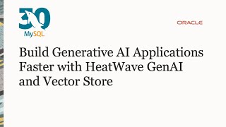 Build Generative AI Applications Faster with HeatWave GenAI and Vector Store