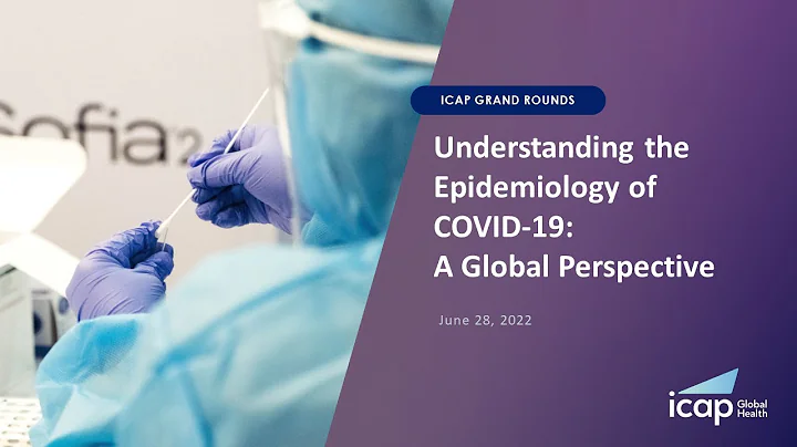 ICAP Grand Rounds: Understanding the Epidemiology of COVID-19: A Global Perspective