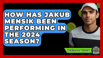 How Has Jakub Mensik Been Performing In The 2024 Season? - The Racket Xpert