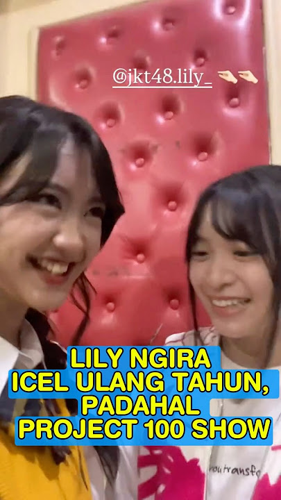 LILY NGIRA ICEL ULANG TAHUN #jkt48 #greeseljkt48 #lilyjkt48