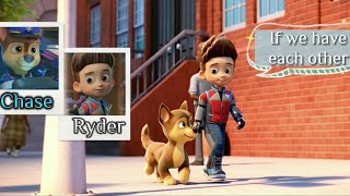 Chase and Ryder / If we have each other (PAW Patrol: The Movie)