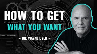 HOW TO GET WHAT YOU REALLY WANT | DR. WAYNE DYER