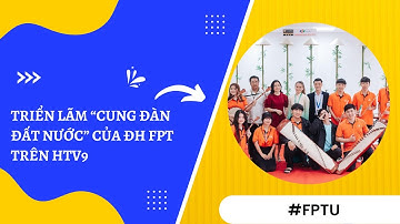 Triển lãm “Cung đàn đất nước” của ĐH FPT trên HTV9