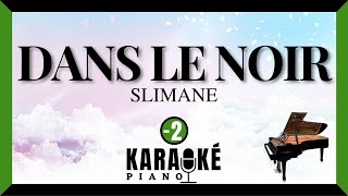 Video thumbnail of "Dans le noir - SLIMANE (Karaoké Piano Français - Lower Key)"