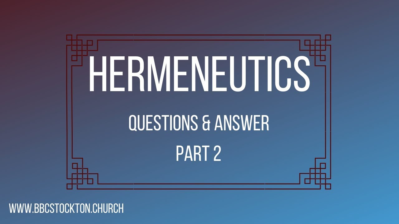 Hermeneutics - Questions and Answer Part 2