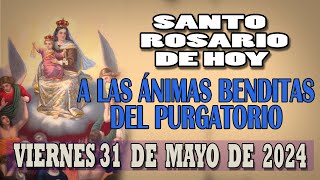 SANTO ROSARIO A LAS ANIMAS BENDITAS DEL PURGATORIO DEL DIA HOY VIERNES 31 DE MAYO DE 2024