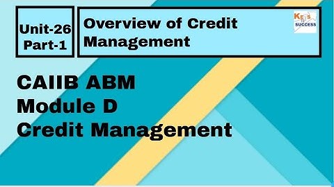 CAIIB ABM Module D Unit 26: Overview of Credit Management