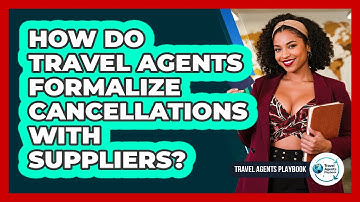How Do Travel Agents Formalize Cancellations With Suppliers?