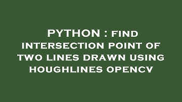 PYTHON : find intersection point of two lines drawn using houghlines opencv